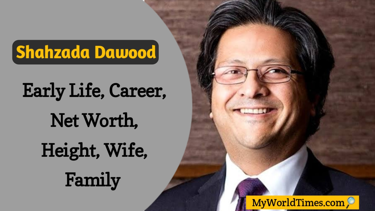 Shahzada Dawood Biography Early Life, Career, Age, Net Worth, Height